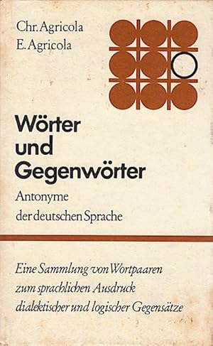 Wörter und Gegenwörter : Antonyme d. dt. Sprache ; [e. Sammlung von Wortpaaren zum sprachl. Ausdr...