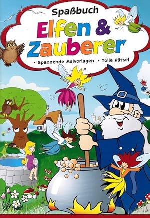 Spaßbuch Elfen & Zauberer. Spannende Malvorlagen - Tolle Rätsel