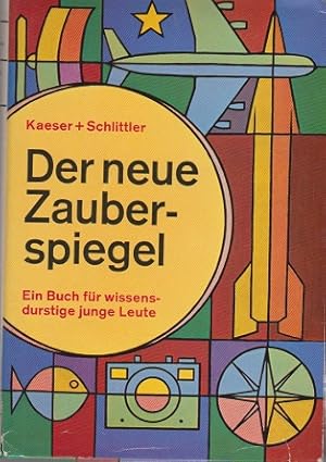Der neue Zauberspiegel : Ein Buch f. wissensdurstige junge Leute. H. J. Kaeser ; W. Schlittler. [...