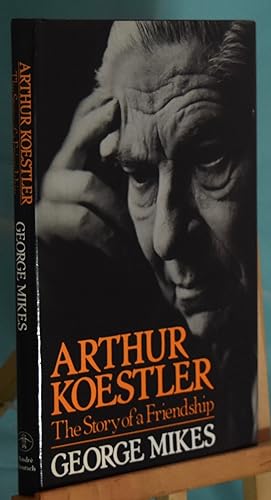 Arthur Koestler: The Story of a Friendship. First Printing