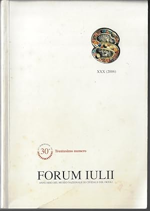 Forum Iulii: XXX (2006) : annuario del Museo archeologico nazionale di Cividale del Friuli, archi...