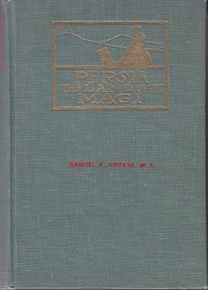 Persia The Land of the Magi or The Home of the Wise Man. An Historical and Descriptive Account of...