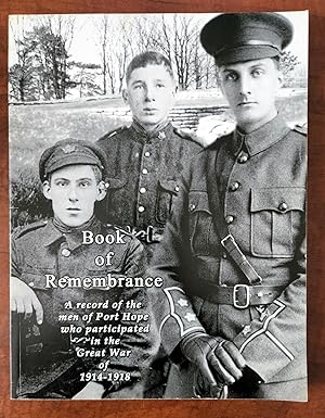 BOOK OF REMEMBRANCE A RECORD OF THE MEN OF PORT HOPE WHO PARTICIPATED IN THE GREAT WAR OF 1914-1918