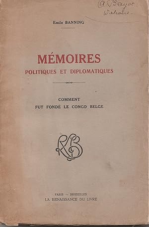 Mémoires politiques et diplomatiques. Comment fut fondé le Congo belge.