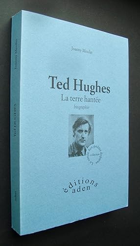 Ted Hughes - La terre hantée - biographie -