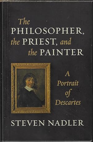 THE PHILOSOPHER, THE PRIEST, AND THE PAINTER; A Portrait of Descartes
