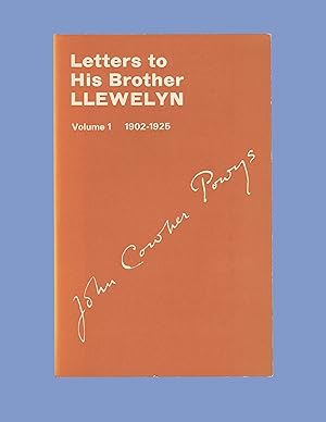 Letters of John Cowper Powys to his Brother Llewelyn, Vol 1, 1902 - 1925. Literary Correspondence...