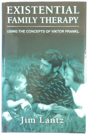 Existential Family Therapy: Using the Concepts of Viktor Frankl