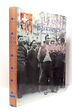 La crise et les bannières. La Suisse de 1930 à 1939.