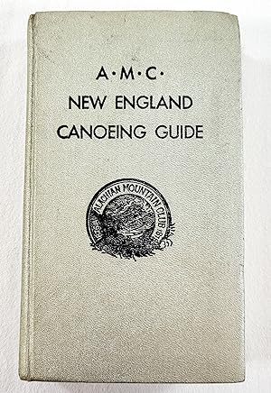 The A.M.C. New England Canoeing Guide. A Guide to the Canoeable Waterways of New England