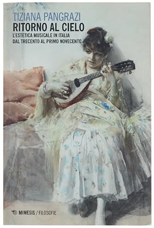 RITORNO AL CIELO. L'estetica musicale in Italia dal Trecento al primo Novecento.: