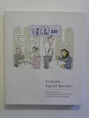 Til Mette - Typisch Bremen!: Karikaturen von April 2009 bis Oktober 2010 im Kurier am Sonntag.