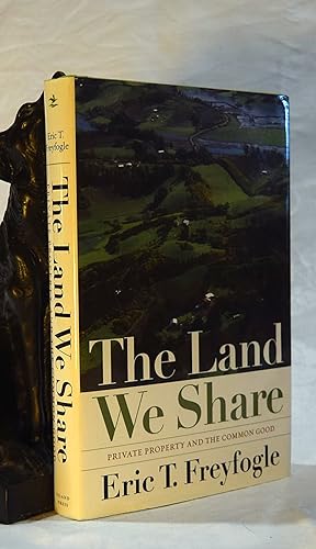 THE LAND WE SHARE. Private Property & The Common Good