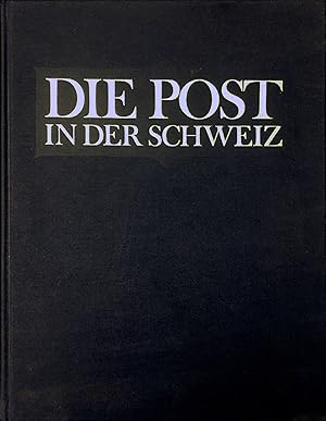 Die Post in der Schweiz. Ihre Geschichte durch 2000 Jahre