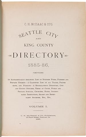 C.H. McISAAC & CO'S SEATTLE CITY AND KING COUNTY DIRECTORY 1885-86.VOLUME I [all published]