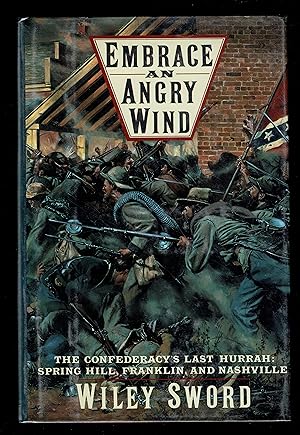 Embrace an Angry Wind: The Confederacy's Last Hurrah: Spring Hill, Franklin, and Nashville