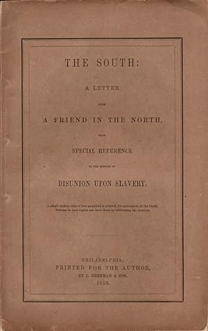 The South: A Letter from A Friend in the North, with Special Reference to the Effects of Disunion...