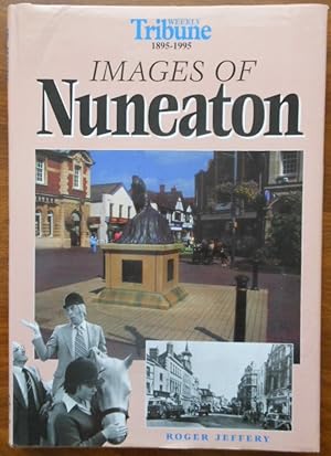 Images of Nuneaton. Weekly Tribune 1895 to 1995 by Roger Jeffery. Signed.