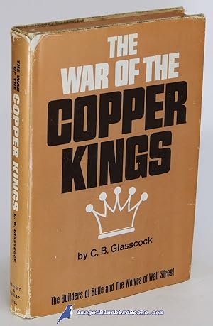 The War of the Copper Kings: Builders of Butte and the Wolves of Wall Street