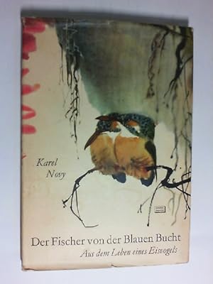 Der Fischer von der blauen Bucht : Aus d. Leben e. Eisvogels. Karel Novy. [Übers. aus d. Tschech....
