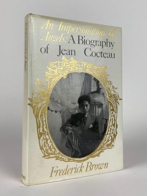 An Impersonation of Angels. A Biography of Jean Cocteau.