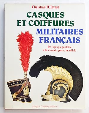 CASQUES ET COIFFURES MILITAIRES FRANÇAIS. De l'époque gauloise à la seconde guerre mondiale.