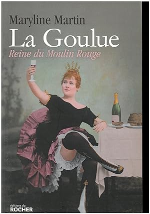 La Goulue: Reine du Moulin Rouge
