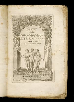 Opere del conte Algarotti cavaliere dell'ordine del Merito e ciamberlano di S.M. il Re di Prussia...