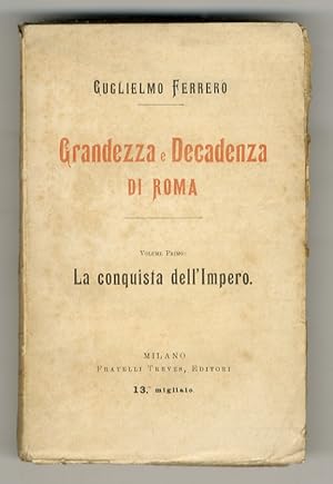 Grandezza e decadenza di Roma. Vol. primo: la conquista dell'Impero.