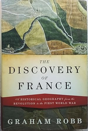 The Discovery of France: A Historical Geography from the Revolution to the First World War