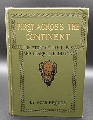 FIRST ACROSS THE CONTINENT: The Story of The Exploring Expedition of Lewis and Clark in 1803-4-5