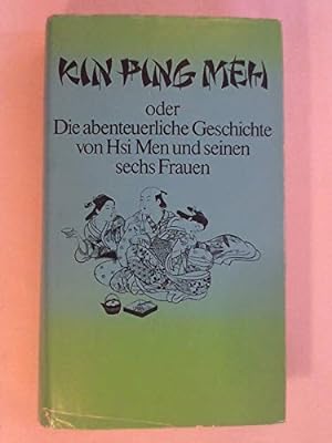 Kin Ping Meh oder die abenteuerliche Geschichte von His Men und seinen sechs Frauen (Büchergilde ...