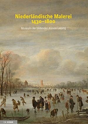 Niederländische Malerei 1430 - 1800 [der Bestandskatalog erscheint zu den Ausstellungen Die Schön...