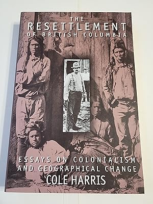 The Resettlement of British Columbia: Essays on Colonialism and Geographical Change