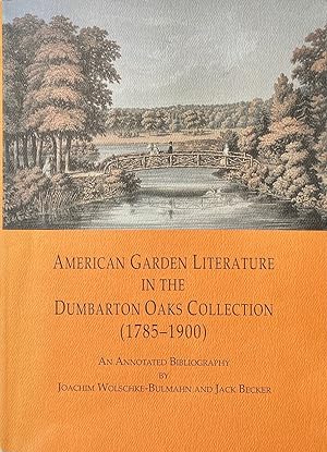 American Garden Literature in the Dumbarton Oaks Collection (1785-1900) : From The New England Fa...