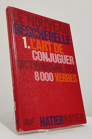 L'art de conjuguer. Dictionnaire des 8000 Verbes