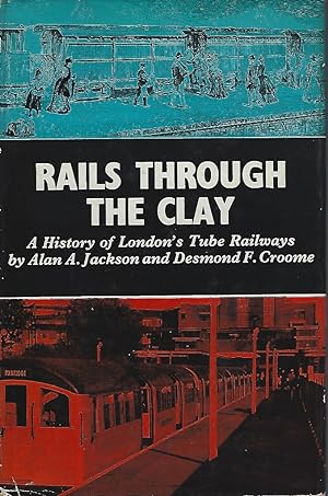 Rails Through The Clay A History of London's Tube Railways