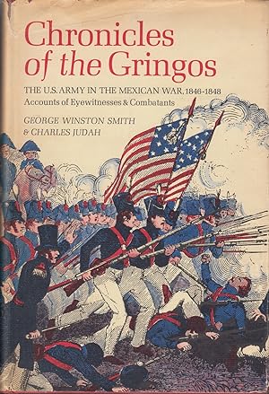 Chronicles of the gringos : the U.S. Army in the Mexican War, 1846-1848 ; accounts of eyewitnesse...