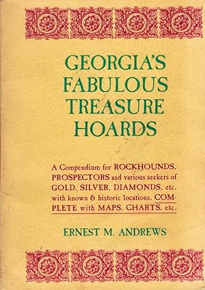 Georgia's Fabulous Treasure Hoards A Compendium fro Rockhounds, Prospectors and various seekers o...