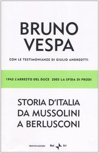 Storia d'Italia da Mussolini a Berlusconi. 1943 l'arresto del Duce, 2005 la sfida di Prodi. Con l...