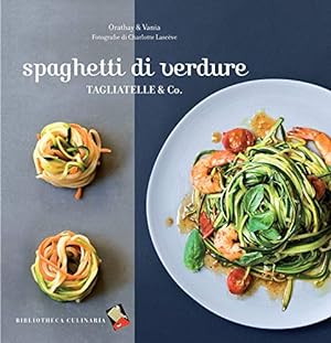 Spaghetti di verdure. Tagliatelle & Co.