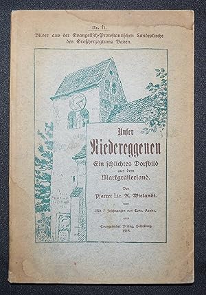 Unser Niedereggenen (Kreis Müllheim). Ein schlichtes Dorfbild aus dem Markgräflerland. Mit 7 Zeic...