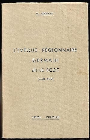 l'ÉVÊQUE RÉGIONNAIRE GERMAIN dit LE SCOT (448-480) - tome premier - recherche historique locale