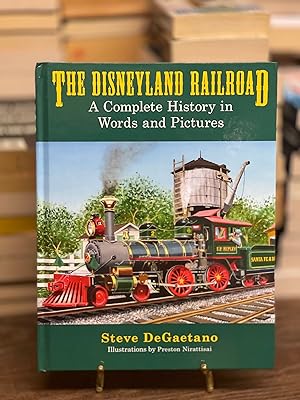 The Disneyland Railroad: A Complete History in Words and Pictures