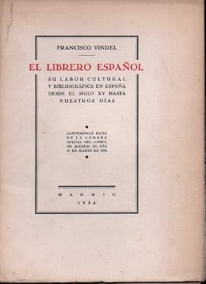 EL LIBRERO ESPAÑOL. SU LABOR CULTURAL Y BIBLIOGRÁFICA EN ESPAÑA DESDE EL SIGLO XV HASTA NUESTROS ...