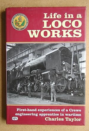 Life in a Loco Works: First-hand Experiences of a Crewe Engineering Apprentice in Wartime.
