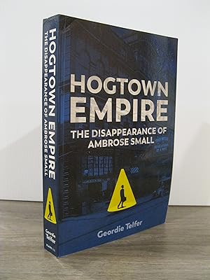 HOGTOWN EMPIRE: THE DISAPPEARANCE OF AMBROSE SMALL