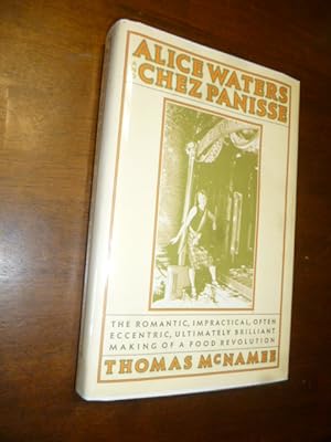 Alice Waters and Chez Panisse: The Romantic, Impractical, Often Eccentric, Ultimately Brilliant M...