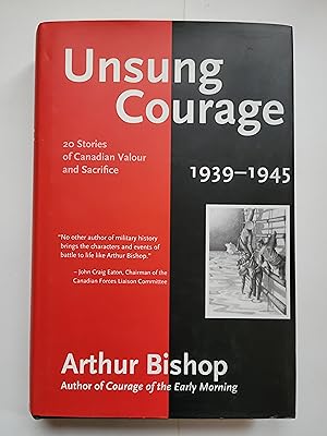 Unsung Courage : 20 Stories of Canadian Valour and Sacrifice