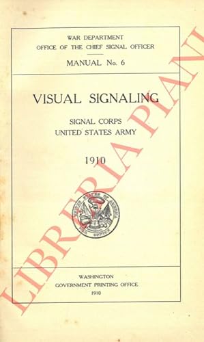 Manual of visual signaling - Signal Corps United States Army 1910. Introductory note by Brig. Gen...